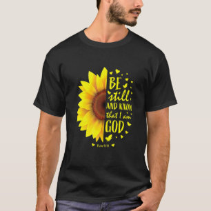 Be Still And Know That I Am God  Sunflower T-Shirt