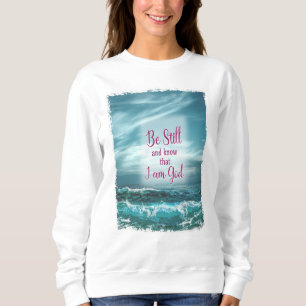 Be Still and know that I am God Sweatshirt