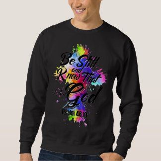 Be Still And Know That I Am God Sweatshirt