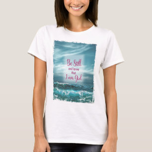 Be Still and know that I am God T-Shirt