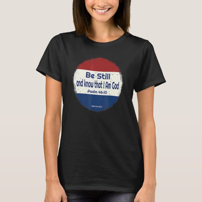 Be Still And Know That I Am God T-Shirt (Front)