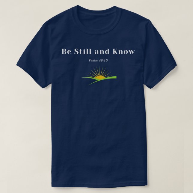 Be Still and Know uplifting faith scripture messag T-Shirt (Design Front)