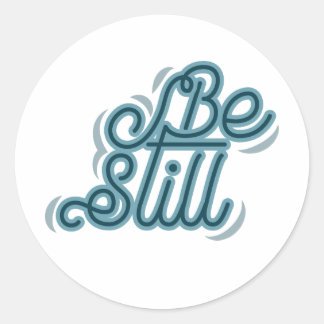 Be Still Classic Round Sticker