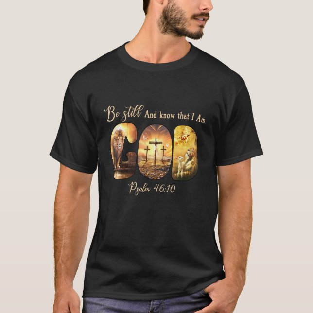 Be Still Know That I'm God Psalm 4610  Christians T-Shirt (Front)