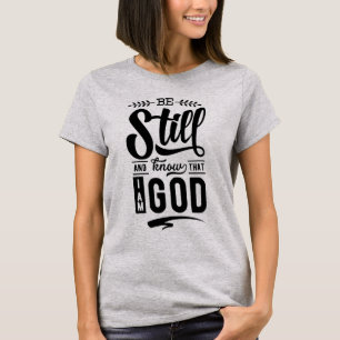 Be Still T-Shirt