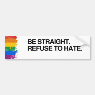 BE STRAIGHT. REFUSE TO HATE - .png Bumper Sticker