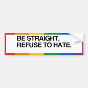 BE STRAIGHT. REFUSE TO HATE - .png Bumper Sticker