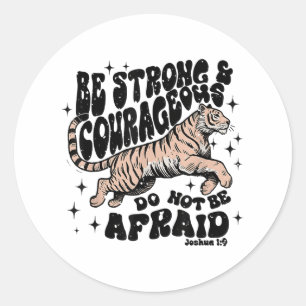 Be Strong &amp; Courageous Do Not Be Afraid Bible  Classic Round Sticker