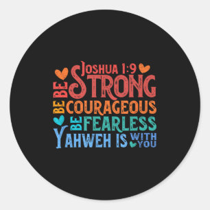 Be Strong &amp; Courageous - Joshua 1_9  Classic Round Sticker