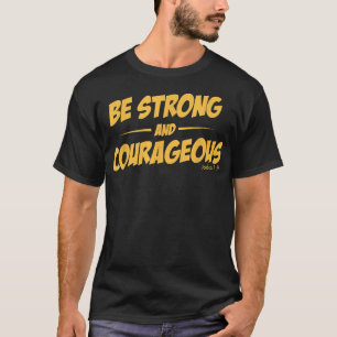 BE STRONG AND COURAGEOUS  for men and womoen  T-Shirt