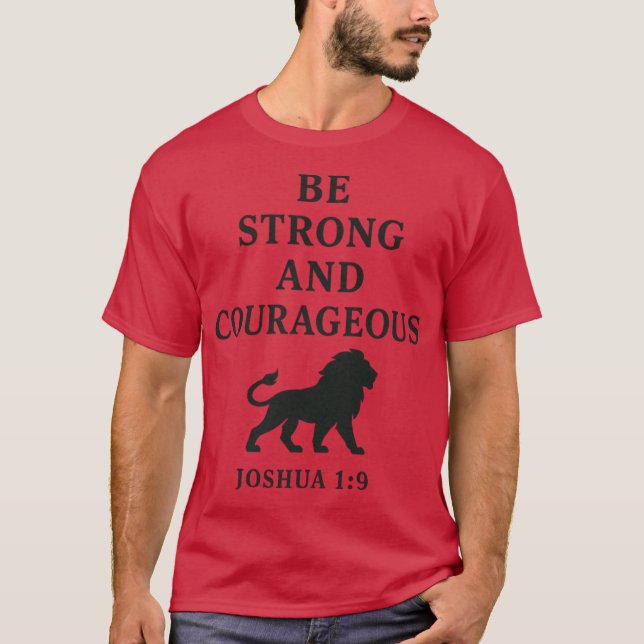 Be Strong and Courageous Joshua 19 Christian Quote T-Shirt (Front)