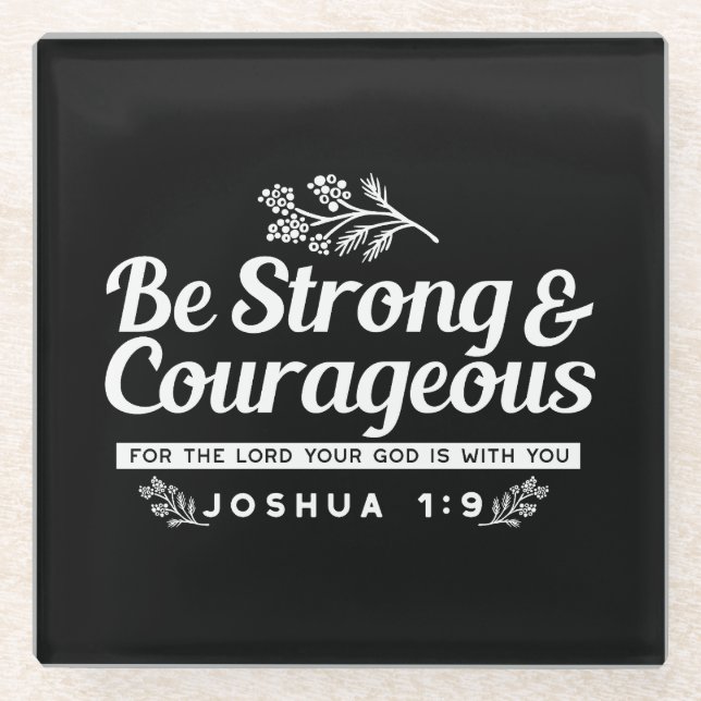 Be Strong and Courageous – Joshua 1:9 Bible Verse  Glass Coaster (Front)
