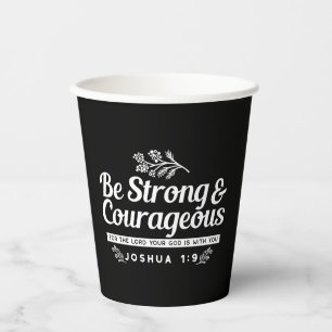 Be Strong and Courageous – Joshua 1:9 Bible Verse  Paper Cups