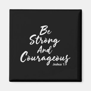 Be Strong And Courageous Joshua 1_9 Jesus Be Coura Magnet