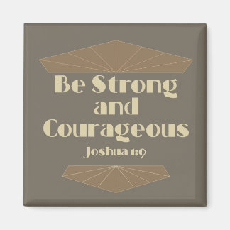 Be Strong and Courageous Joshua 1:9 Magnet