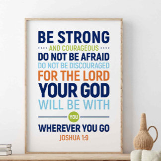 Be Strong And Courageous, Joshua 1:9 Poster