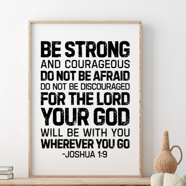 Be Strong And Courageous, Joshua 1:9 Poster (Creator Uploaded)