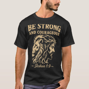 Be Strong And Courageous Lion Joshua 1_9 Christian T-Shirt