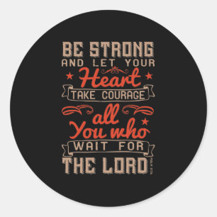 Be Strong, And Let Your Heart Take Courage Classic Round Sticker