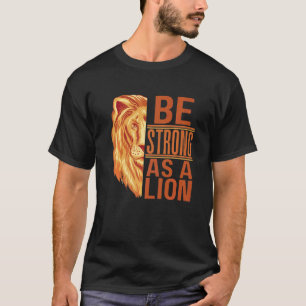 Be Strong As A Lion Inspirational African Cat Anim T-Shirt