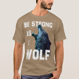 Be Strong as a Wolf, motivation quote  T-Shirt