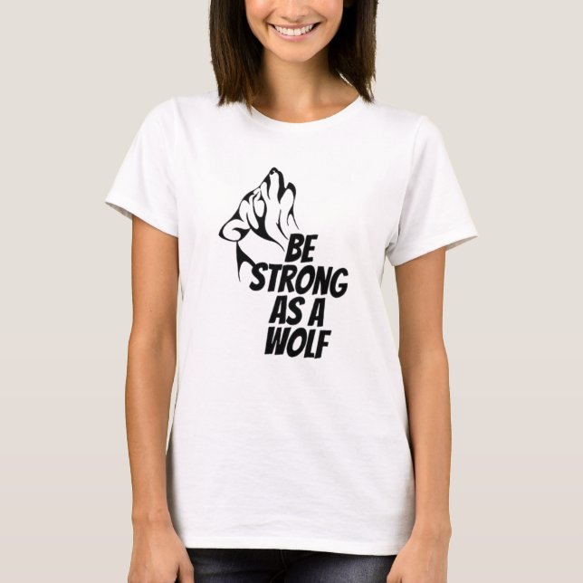 Be Strong As A Wolf T-Shirt (Front)