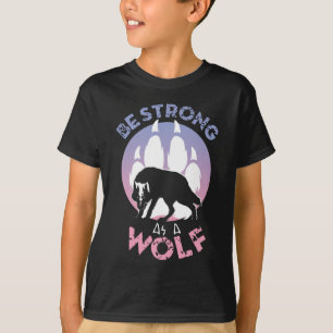 Be Strong As A Wolf T-Shirt