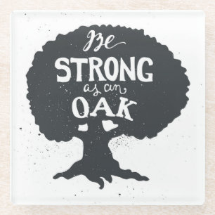 Be Strong As An Oak Glass Coaster