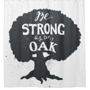 Be Strong As An Oak Shower Curtain