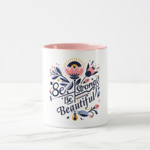 Be Strong Be Beautiful Mug