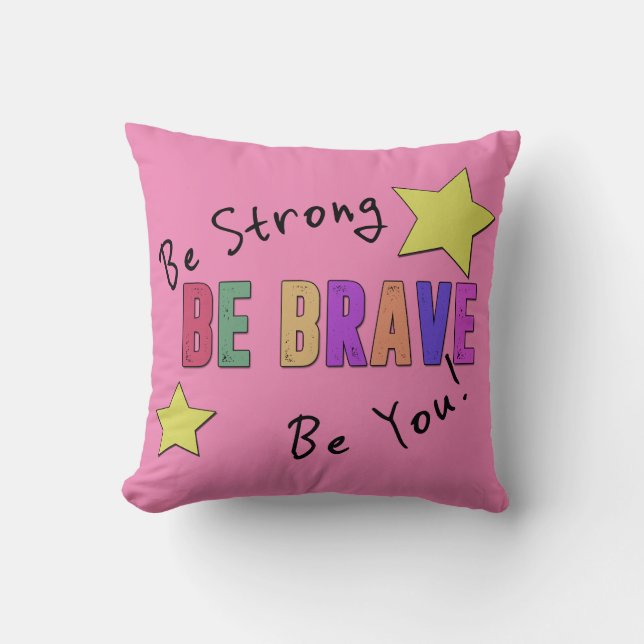 Be Strong, Be Brave, Be You Throw Pillow 16" x 16" (Front)