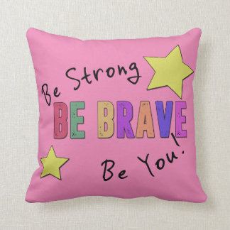 Be Strong, Be Brave, Be You Throw Pillow 16" x 16"
