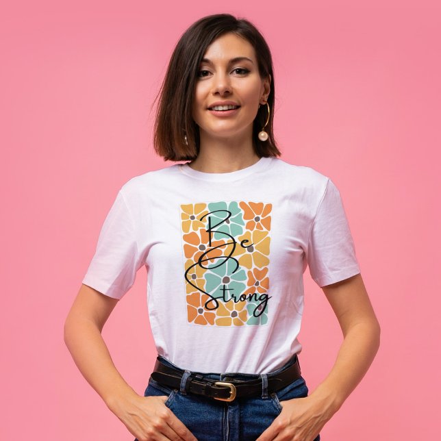 Be Strong Chic Abstract Modern Positivity Quote T-Shirt (Creator Uploaded)
