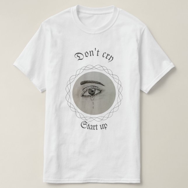 Be strong, don't cry  T-Shirt (Design Front)