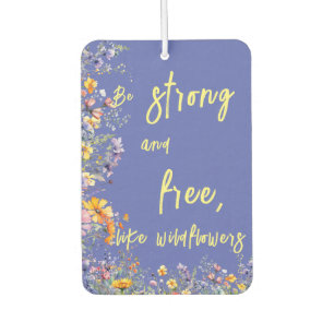 Be Strong & Free, Like Wildflowers Wildflowers Car Air Freshener