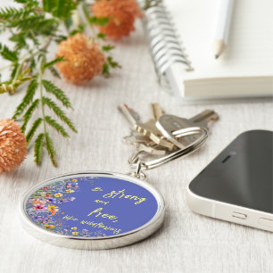 Be Strong & Free, Like Wildflowers   Wildflowers  Key Ring