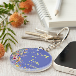 Be Strong & Free, Like Wildflowers   Wildflowers  Key Ring