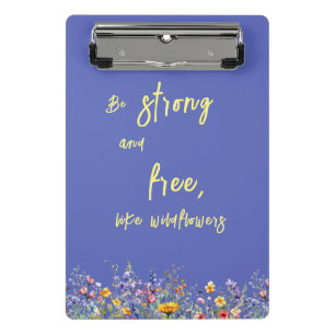 Be Strong & Free, Like Wildflowers Wildflowers Mini Clipboard