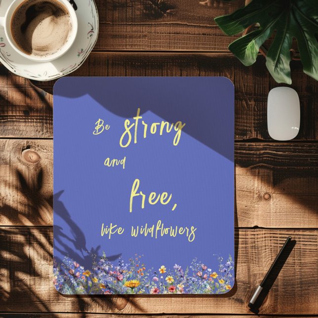 Be Strong & Free, Like Wildflowers | Wildflowers  Mouse Pad (Creator Uploaded)