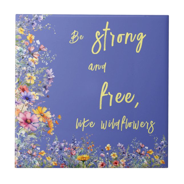 Be Strong & Free, Like Wildflowers | Wildflowers  Tile (Front)