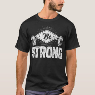 Be Strong Funny Gym Motivational  T-Shirt