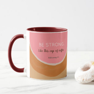 Be Strong- Inspirational Mug 