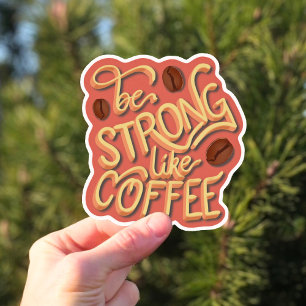 Be strong like Coffee   motivational quote