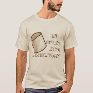 "Be Strong Little Marshmallow" T-Shirt