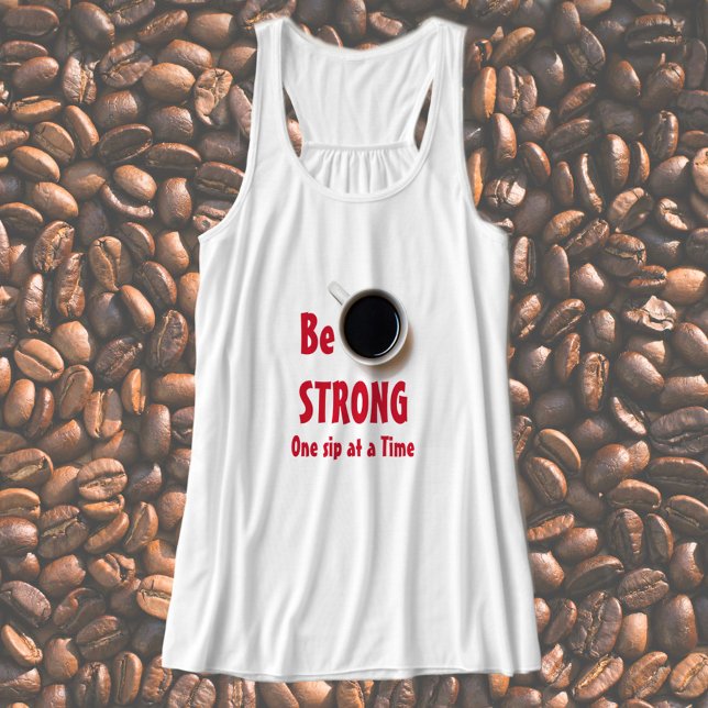 Be STRONG One Sip at a Time Coffee Singlet (Creator Uploaded)