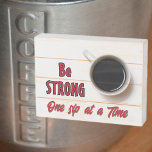 Be Strong One Sip at a Time Coffee theme Wooden Box Sign<br><div class="desc">Be STRONG One sip at a Time!  Encourage strength. like the cup of strong black coffee on this rustic wooden box sign.   An ideal gift and affirmation for a Coffee Lover,  baristas or non-morning person.  Be strong and enjoy!</div>
