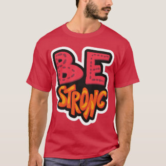 Be strong T-Shirt
