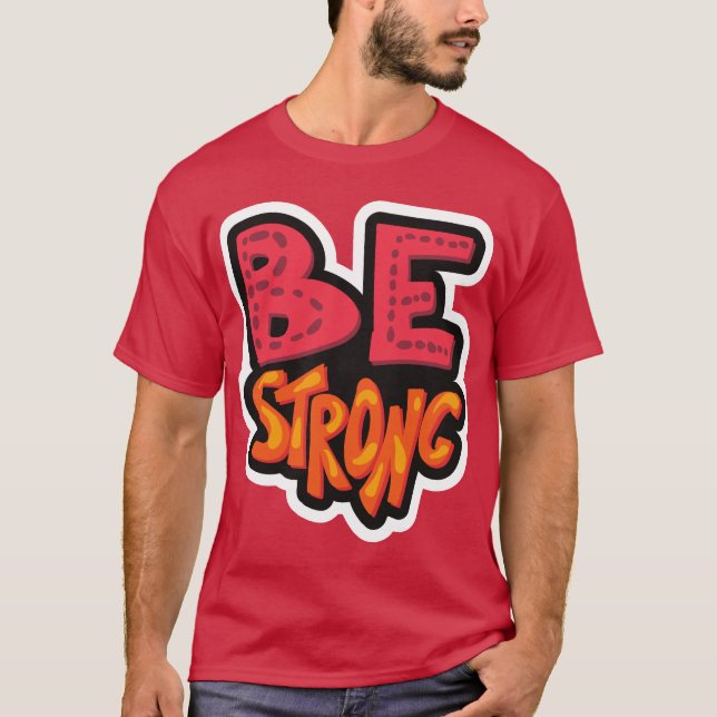 Be strong T-Shirt (Front)