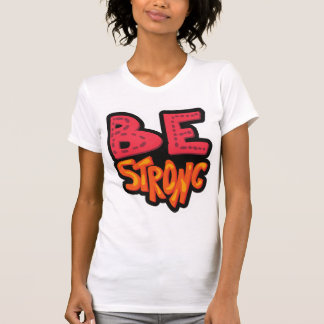 Be Strong T-Shirt