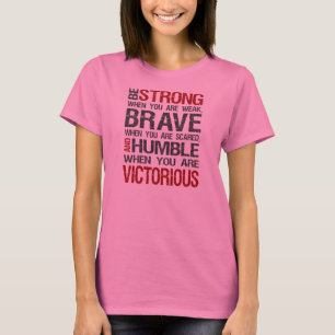 Be strong when you are weak, brave when scared T-Shirt